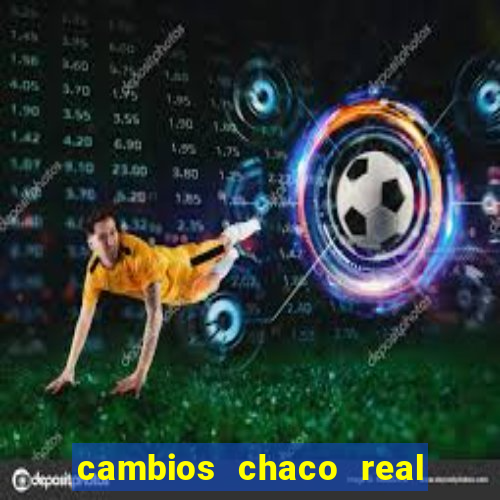 cambios chaco real x guarani